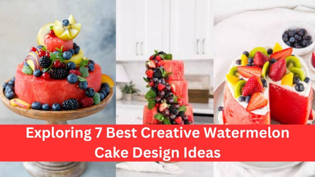 Exploring 7 Best Creative Watermelon Cake Design Ideas